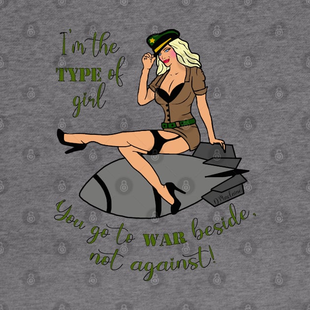 I'm the type of girl you go to war beside not against - pin up by By Diane Maclaine